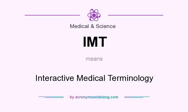 What does IMT mean? It stands for Interactive Medical Terminology