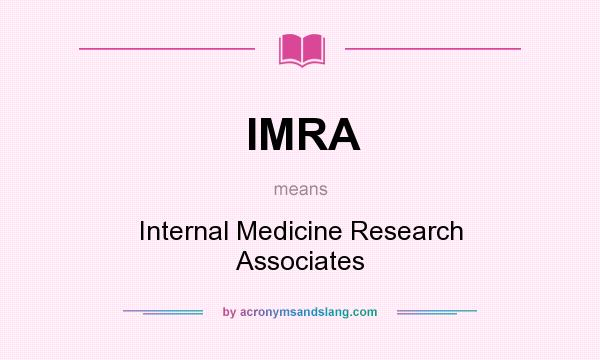 What does IMRA mean? It stands for Internal Medicine Research Associates