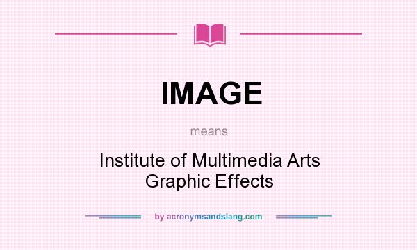 What does IMAGE mean? It stands for Institute of Multimedia Arts Graphic Effects