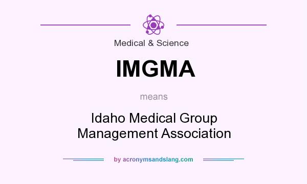 What does IMGMA mean? It stands for Idaho Medical Group Management Association