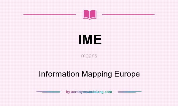 What does IME mean? It stands for Information Mapping Europe