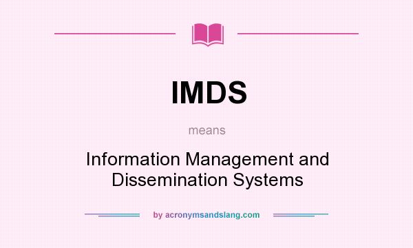 What does IMDS mean? It stands for Information Management and Dissemination Systems