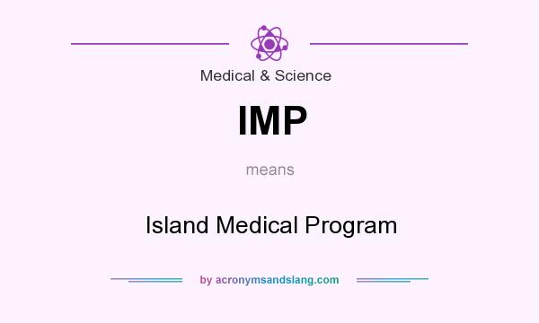 What does IMP mean? It stands for Island Medical Program