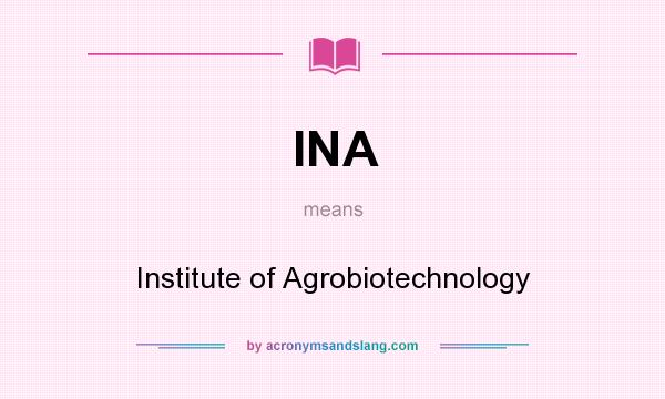 What does INA mean? It stands for Institute of Agrobiotechnology