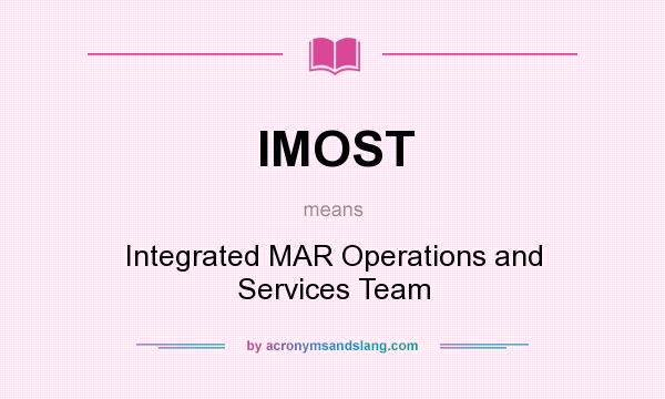 What does IMOST mean? It stands for Integrated MAR Operations and Services Team