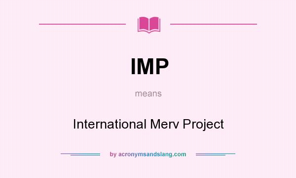 What does IMP mean? It stands for International Merv Project