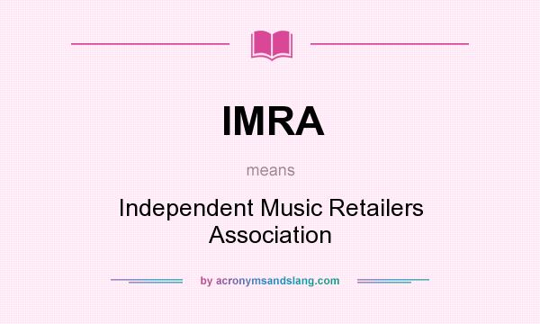 What does IMRA mean? It stands for Independent Music Retailers Association