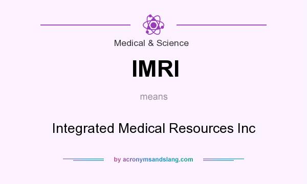What does IMRI mean? It stands for Integrated Medical Resources Inc