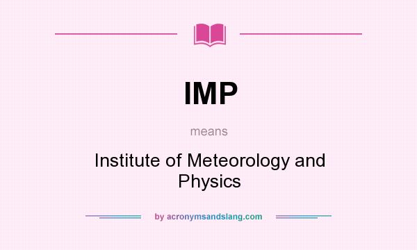 What does IMP mean? It stands for Institute of Meteorology and Physics
