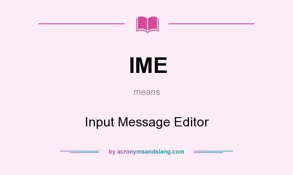 What does IME mean? It stands for Input Message Editor