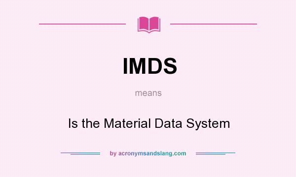 What does IMDS mean? It stands for Is the Material Data System