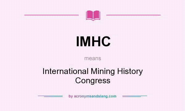 What does IMHC mean? It stands for International Mining History Congress