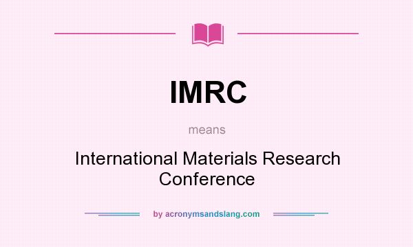 What does IMRC mean? It stands for International Materials Research Conference