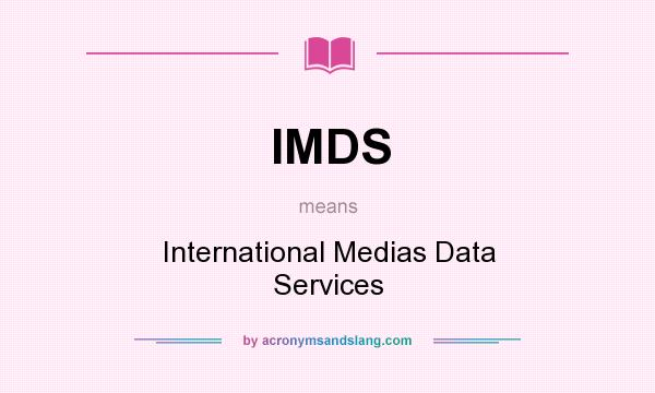 What does IMDS mean? It stands for International Medias Data Services