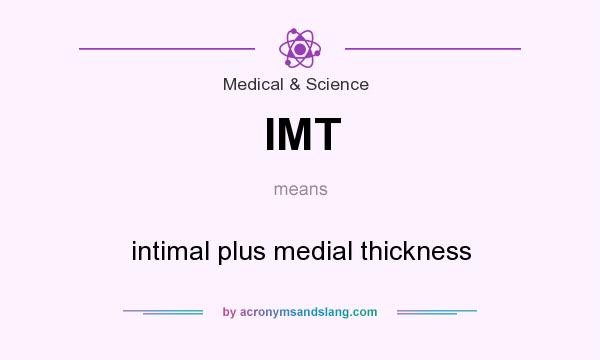 What does IMT mean? It stands for intimal plus medial thickness