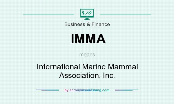 What does IMMA mean? It stands for International Marine Mammal Association, Inc.