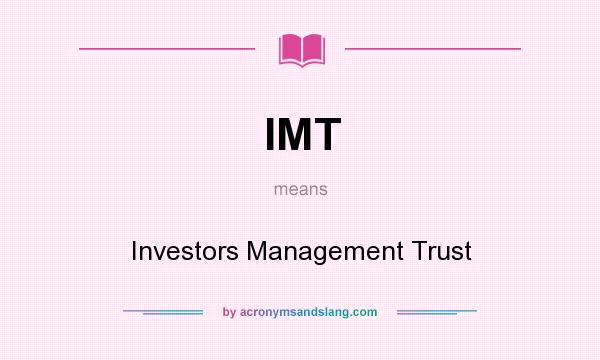 What does IMT mean? It stands for Investors Management Trust