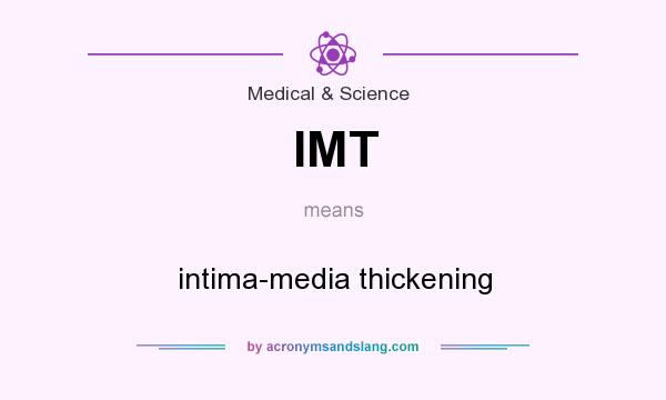 What does IMT mean? It stands for intima-media thickening