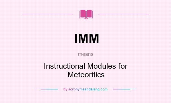 What does IMM mean? It stands for Instructional Modules for Meteoritics