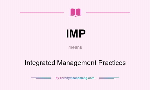 What does IMP mean? It stands for Integrated Management Practices