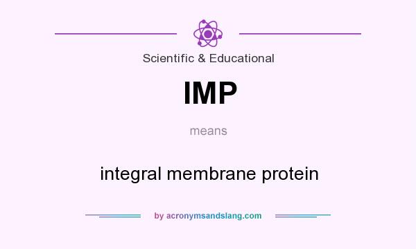 What does IMP mean? It stands for integral membrane protein