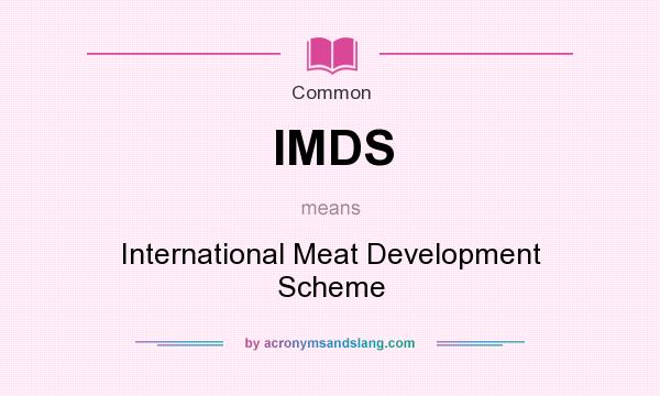 What does IMDS mean? It stands for International Meat Development Scheme