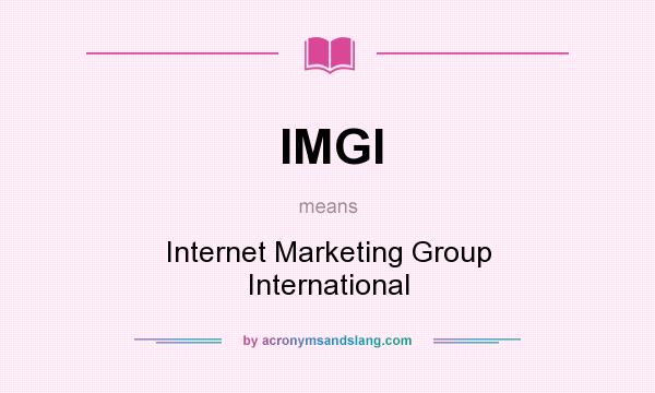 What does IMGI mean? It stands for Internet Marketing Group International