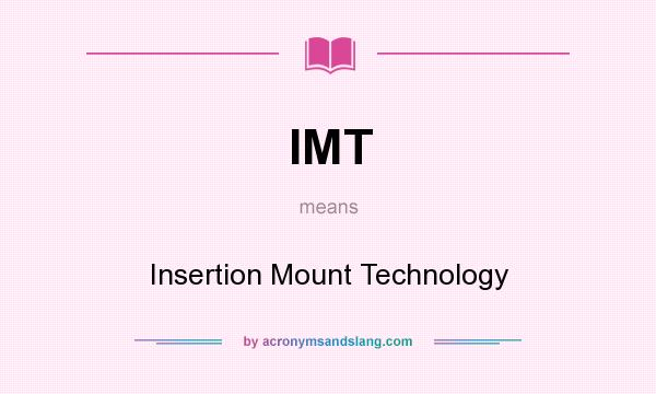 What does IMT mean? It stands for Insertion Mount Technology