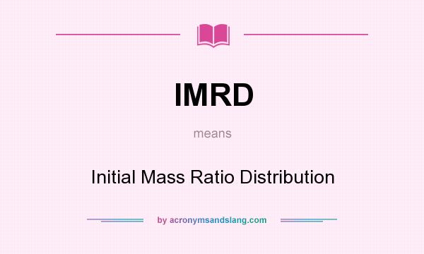 What does IMRD mean? It stands for Initial Mass Ratio Distribution