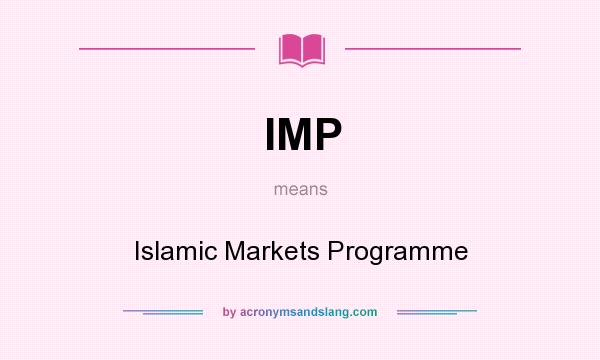 What does IMP mean? It stands for Islamic Markets Programme