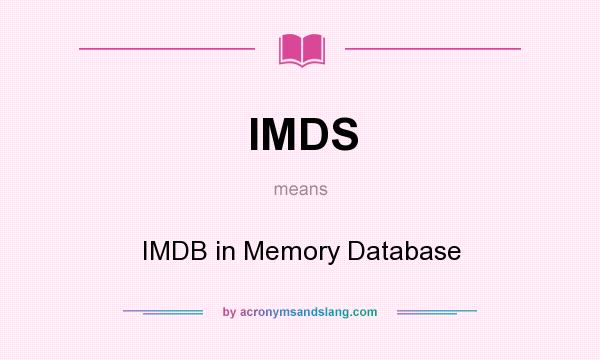 What does IMDS mean? It stands for IMDB in Memory Database