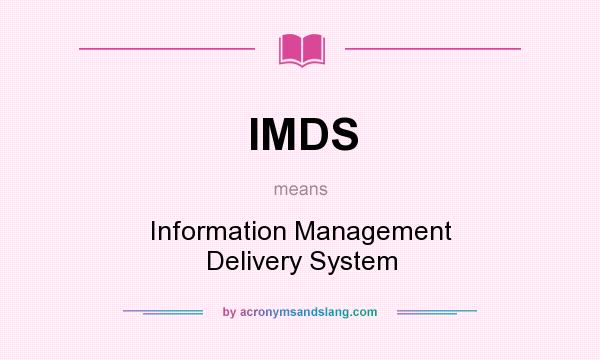 What does IMDS mean? It stands for Information Management Delivery System