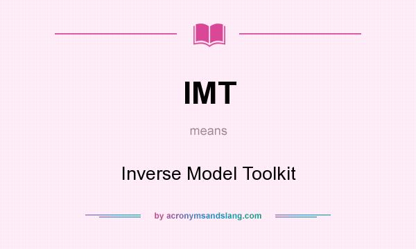 What does IMT mean? It stands for Inverse Model Toolkit