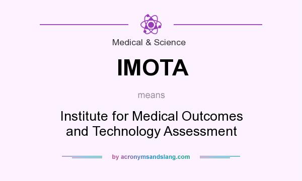 What does IMOTA mean? It stands for Institute for Medical Outcomes and Technology Assessment