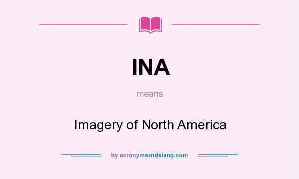 What does INA mean? It stands for Imagery of North America