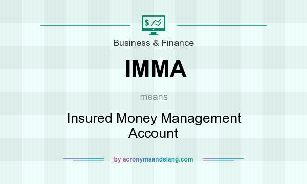 What does IMMA mean? It stands for Insured Money Management Account