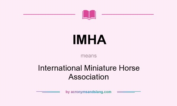 What does IMHA mean? It stands for International Miniature Horse Association