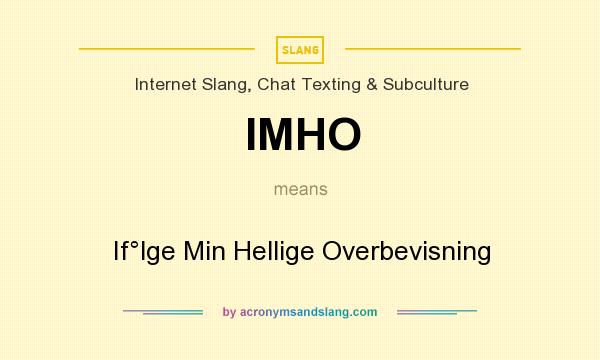 What does IMHO mean? It stands for If°lge Min Hellige Overbevisning