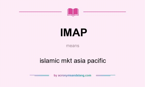 What does IMAP mean? It stands for islamic mkt asia pacific