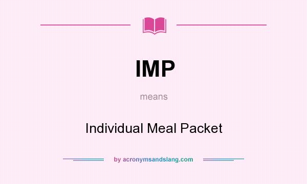 What does IMP mean? It stands for Individual Meal Packet