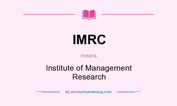 What does IMRC mean? It stands for Institute of Management Research