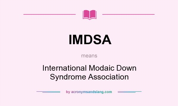 What does IMDSA mean? It stands for International Modaic Down Syndrome Association