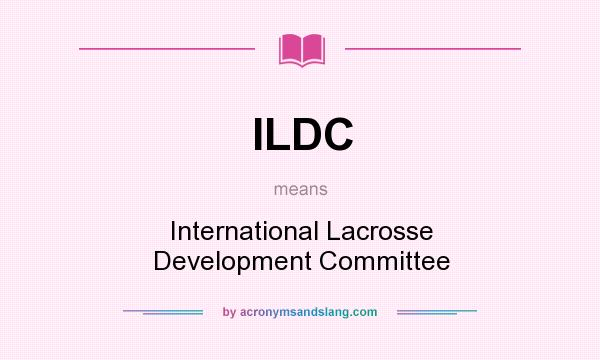 What does ILDC mean? It stands for International Lacrosse Development Committee