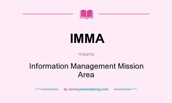 What does IMMA mean? It stands for Information Management Mission Area