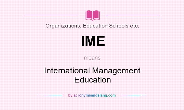 What does IME mean? It stands for International Management Education