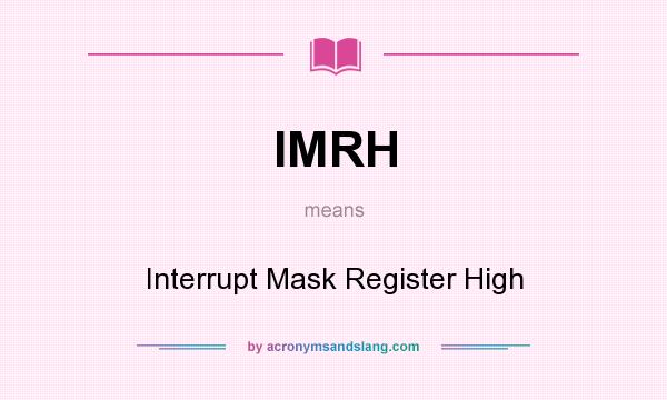 What does IMRH mean? It stands for Interrupt Mask Register High