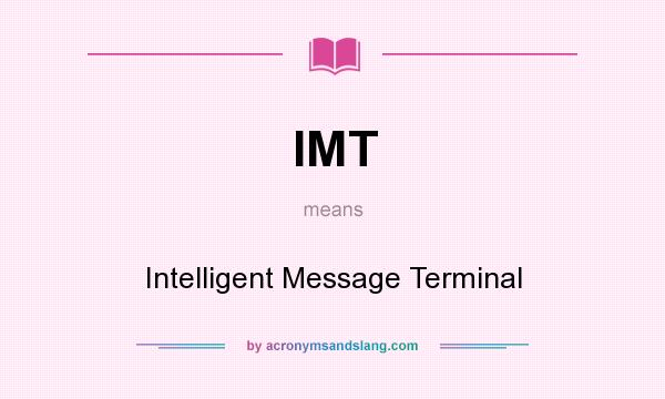 What does IMT mean? It stands for Intelligent Message Terminal