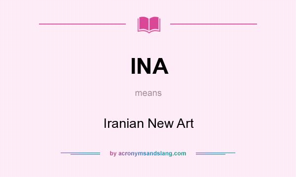 What does INA mean? It stands for Iranian New Art