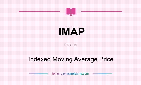 What does IMAP mean? It stands for Indexed Moving Average Price