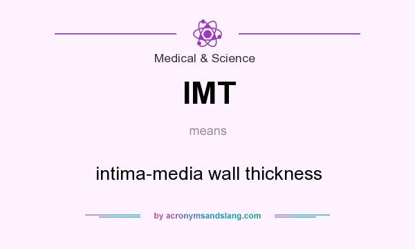What does IMT mean? It stands for intima-media wall thickness